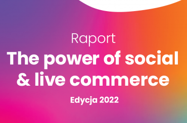 Raport the power of social & live commerce. Edycja 2022