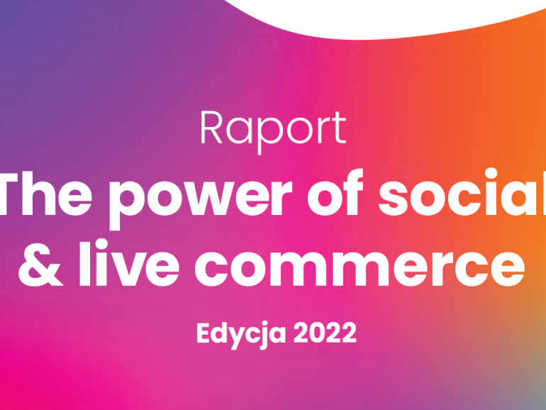 Raport the power of social & live commerce. Edycja 2022