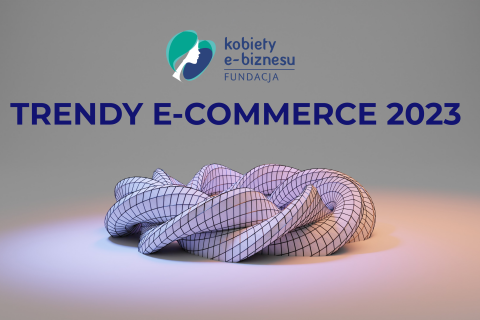 Trendy w e-commerce 2023. Podsumowanie i raport.